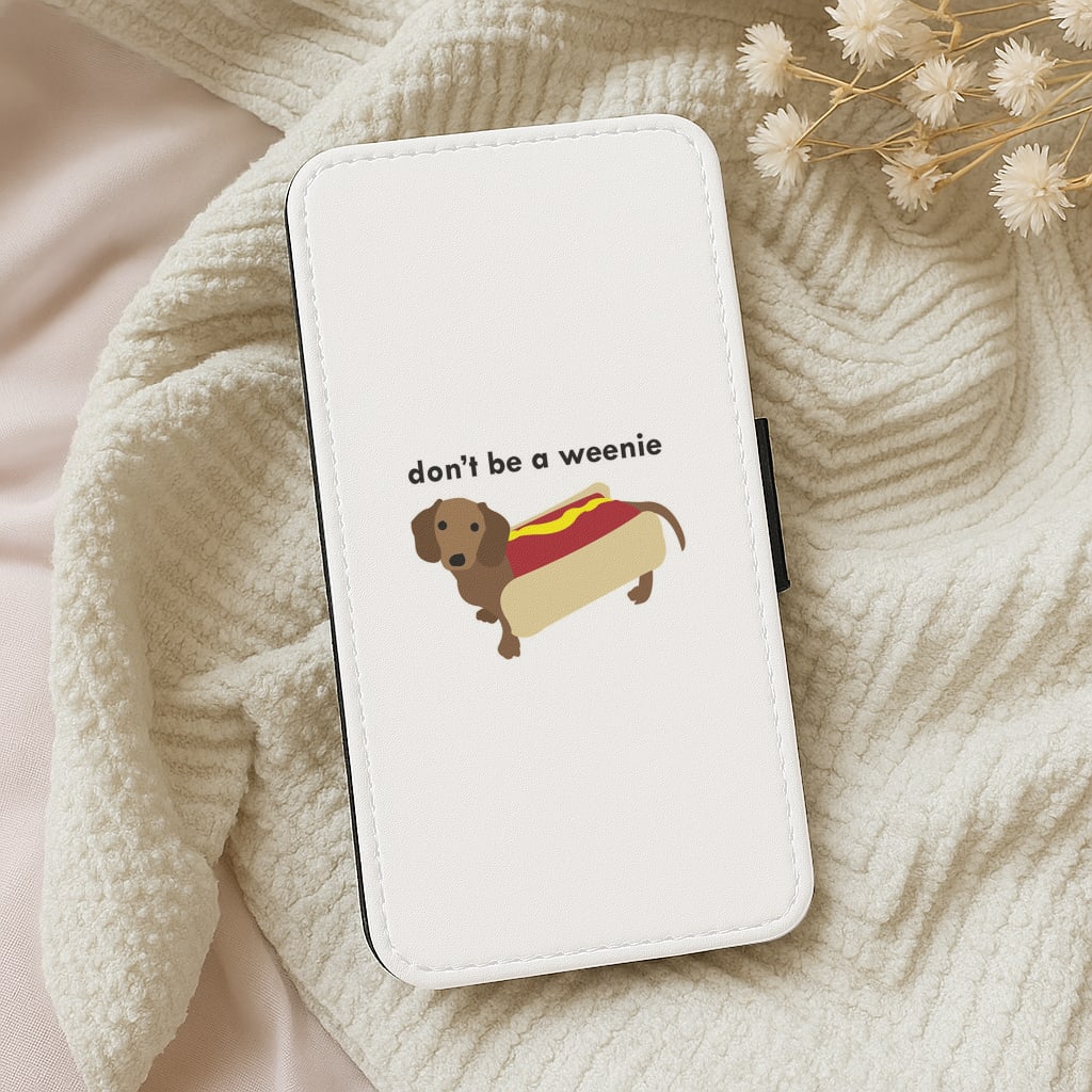 Don't Be A Weenie - Dachshund Wallet Phone Case