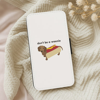 Don't Be A Weenie - Dachshund Wallet Phone Case