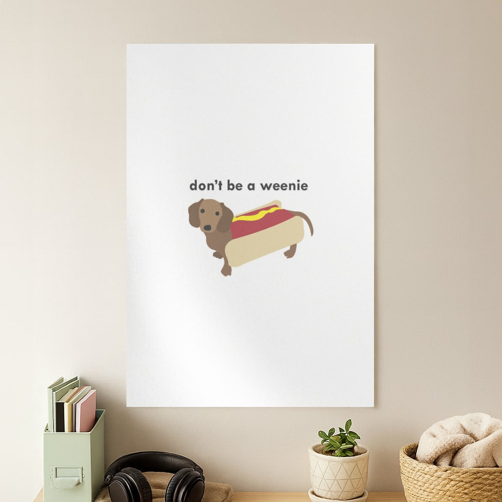 Don't Be A Weenie - Dachshund Poster