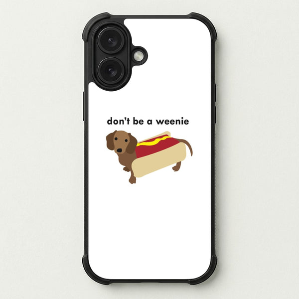 Don't Be A Weenie - Dachshund Phone Case — Bumper case