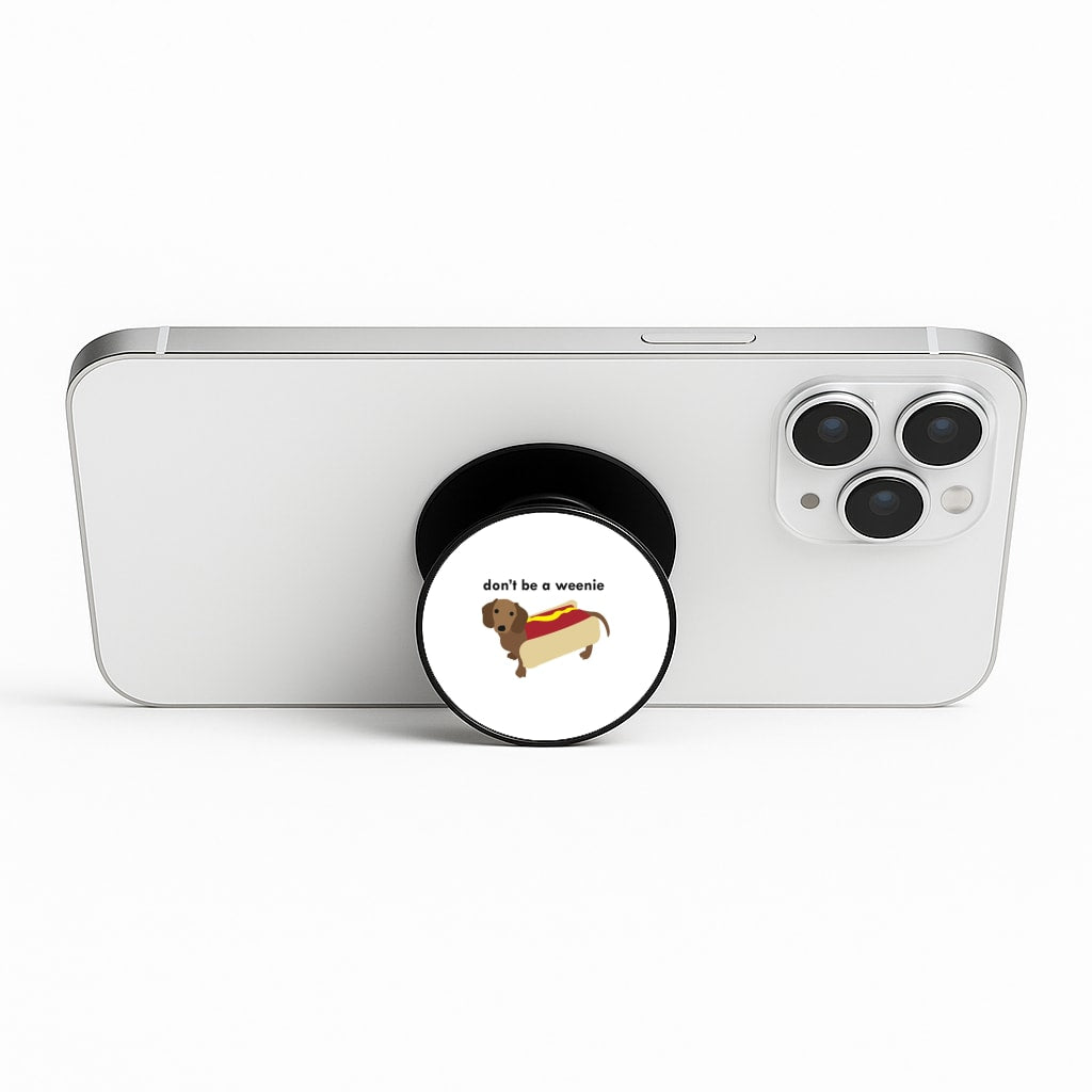 Don't Be A Weenie - Dachshund Phone Stand