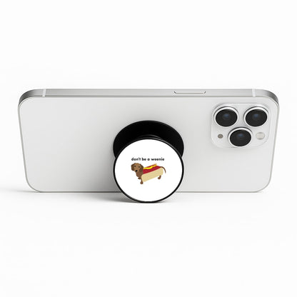 Don't Be A Weenie - Dachshund Phone Stand