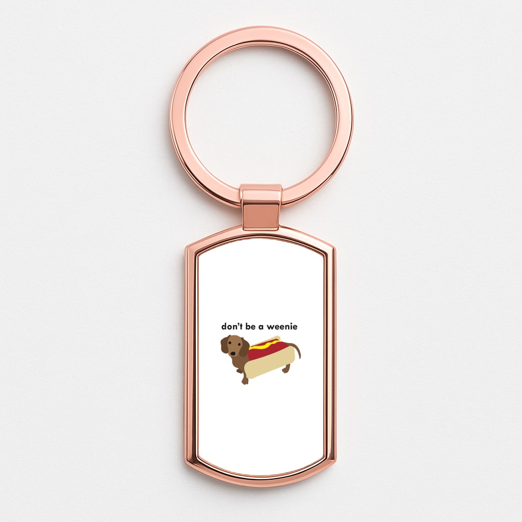 Don't Be A Weenie - Dachshund Rose Gold Keyring