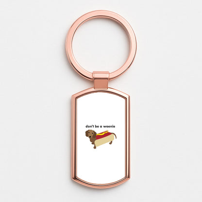 Don't Be A Weenie - Dachshund Rose Gold Keyring