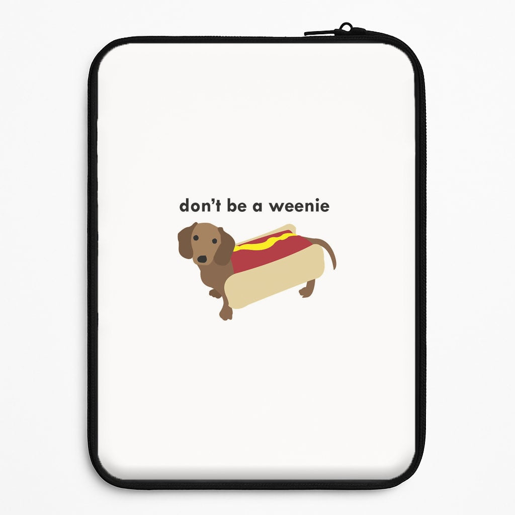Don't Be A Weenie - Dachshund Laptop Sleeve