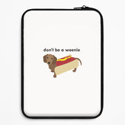 Don't Be A Weenie - Dachshund Laptop Sleeve 1