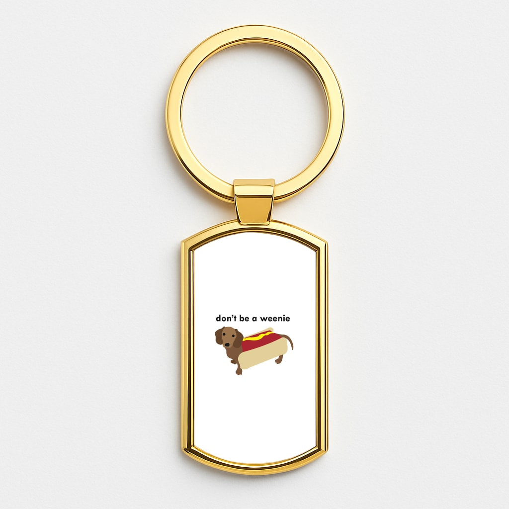 Don't Be A Weenie - Dachshund Gold Keyring