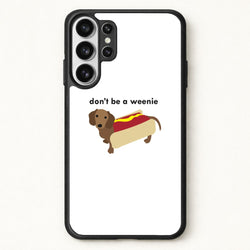 Don't Be A Weenie - Dachshund Phone Case for Galaxy S26 Ultra