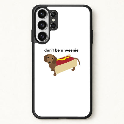 Don't Be A Weenie - Dachshund Phone Case for Galaxy S26 Ultra