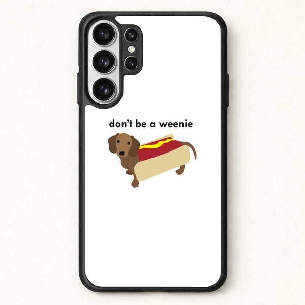 Don't Be A Weenie - Dachshund Phone Case for Galaxy S26 Ultra