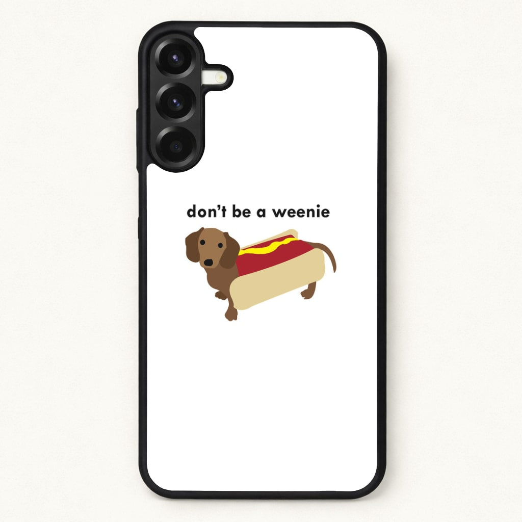 Don't Be A Weenie - Dachshund Phone Case for Galaxy A57