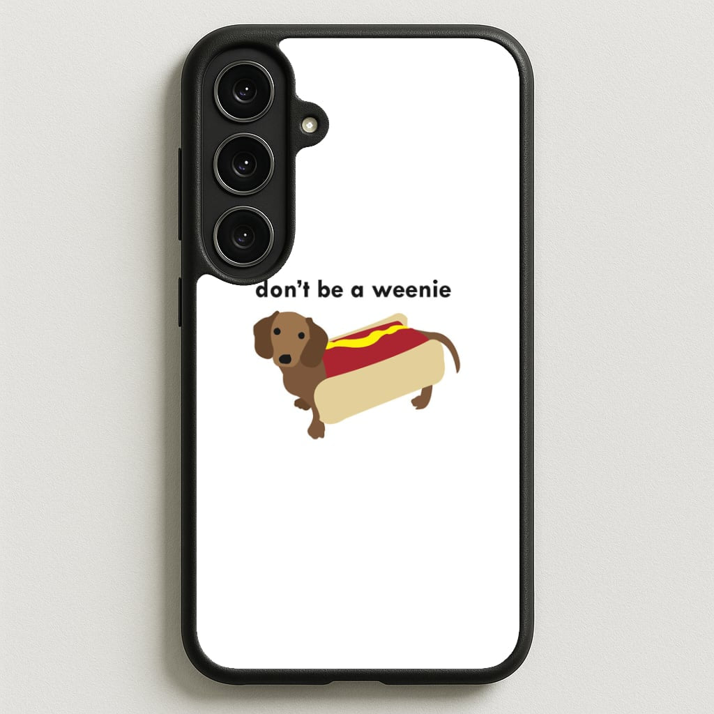 Don't Be A Weenie - Dachshund Phone Case for Galaxy S25FE