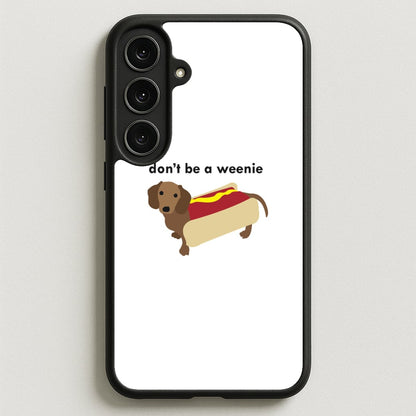 Don't Be A Weenie - Dachshund Phone Case for Galaxy S25FE