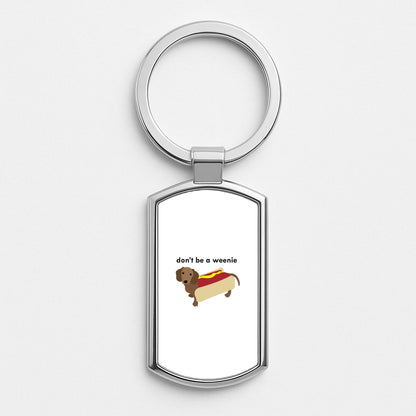 Don't Be A Weenie - Dachshund Silver Keyring