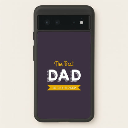 Best Dad In The World  - Christmas Phone Case for Google Pixel 6