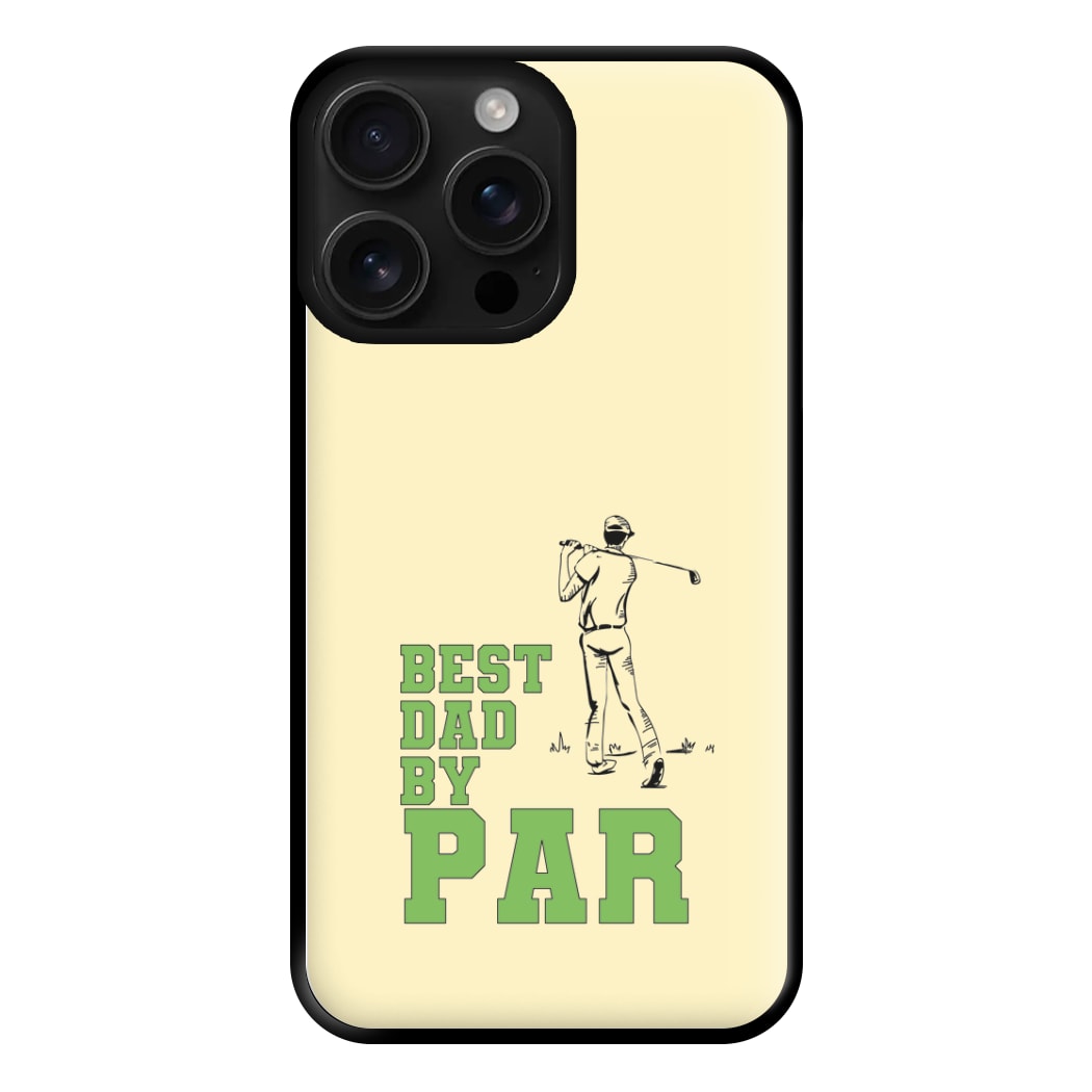 Best Dad By Par - Fathers Day Phone Case for iPhone 16 Pro Max