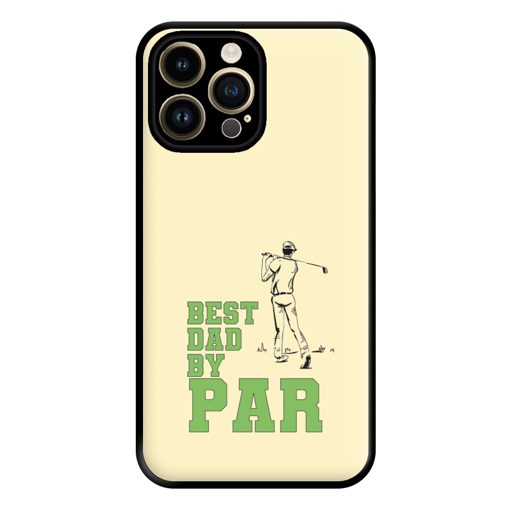 Best Dad By Par - Fathers Day Phone Case for iPhone 14 Pro Max