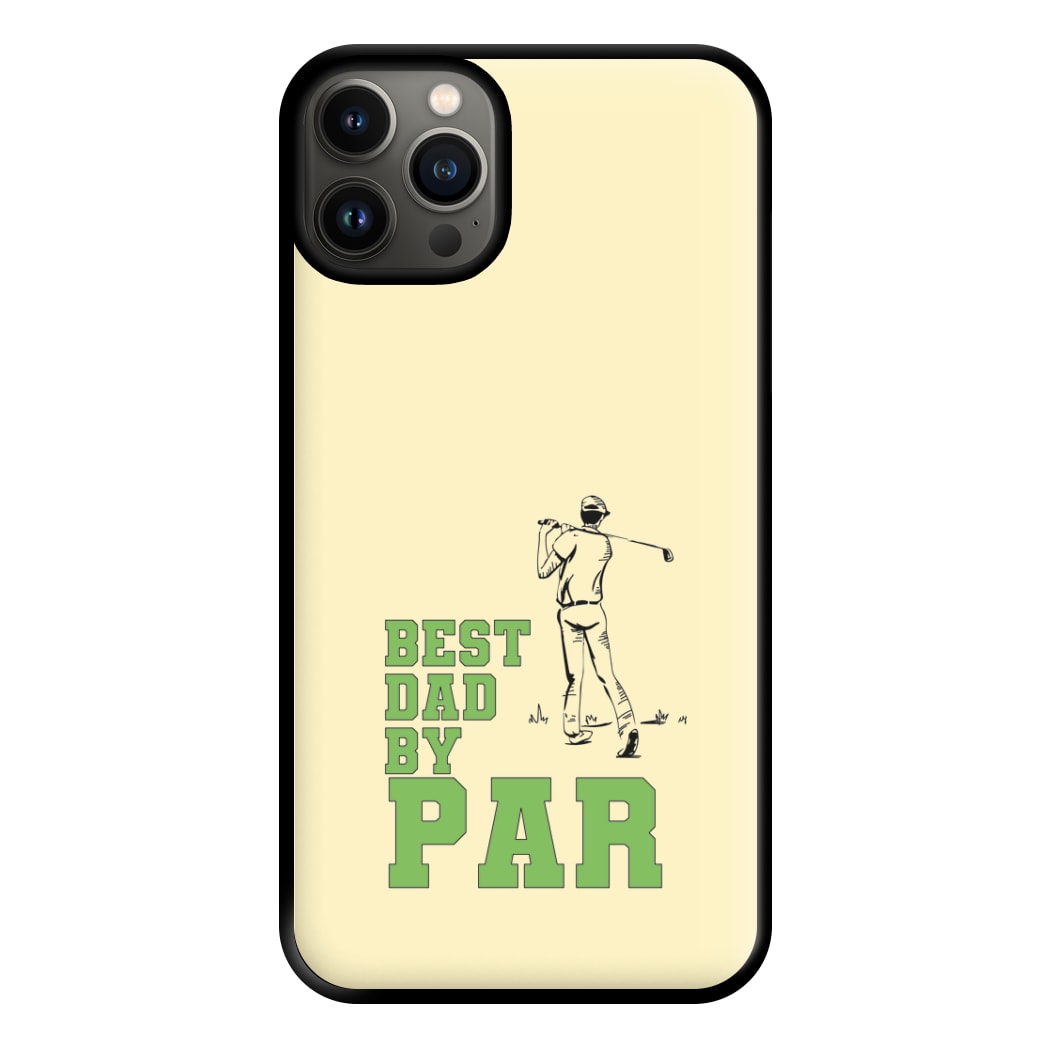 Best Dad By Par - Fathers Day Phone Case for iPhone 13