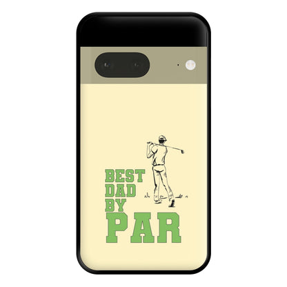 Best Dad By Par - Fathers Day Phone Case for Google Pixel 7a