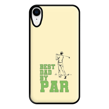 Best Dad By Par - Fathers Day Phone Case for iPhone XR