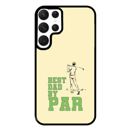 Best Dad By Par - Fathers Day Phone Case for Galaxy S22 Ultra