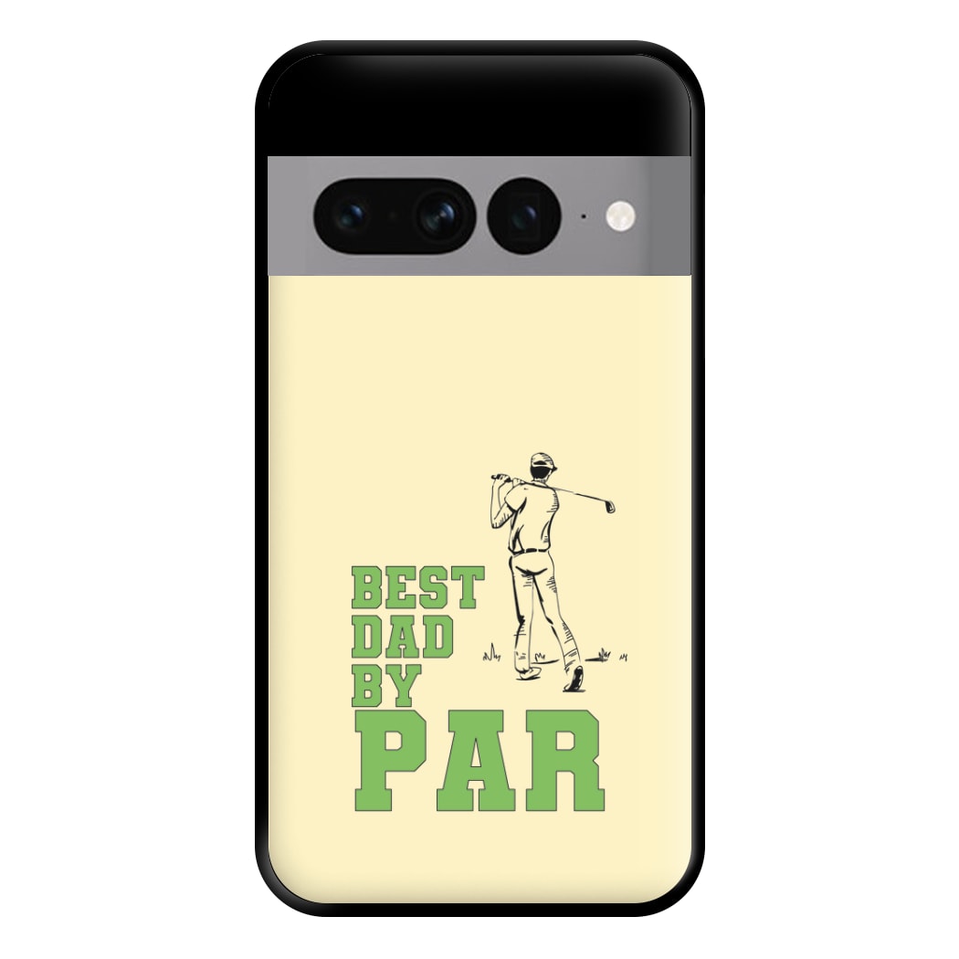 Best Dad By Par - Fathers Day Phone Case for Google Pixel 7 Pro