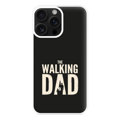 The Walking Dad - Fathers Day Phone Case for iPhone 16 Pro Max