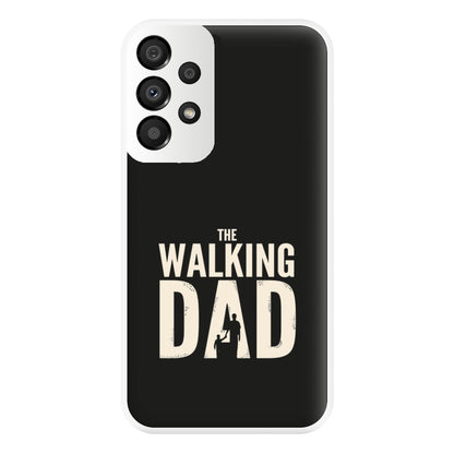 The Walking Dad - Fathers Day Phone Case for Galaxy A33