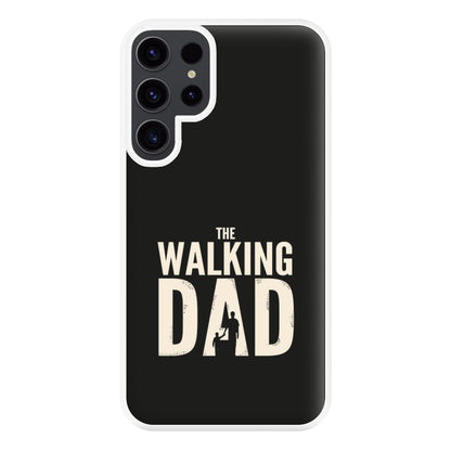 The Walking Dad - Fathers Day Phone Case for Galaxy S23 Ultra