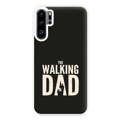 The Walking Dad - Fathers Day Phone Case for Huawei P30 Pro