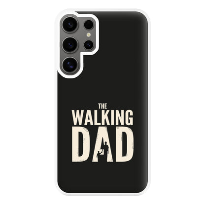 The Walking Dad - Fathers Day Phone Case for Galaxy S25 Ultra