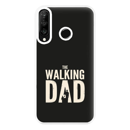 The Walking Dad - Fathers Day Phone Case for Huawei P30 Lite