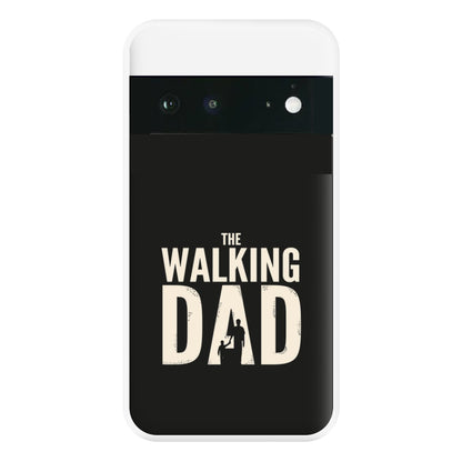 The Walking Dad - Fathers Day Phone Case for Google Pixel 6a