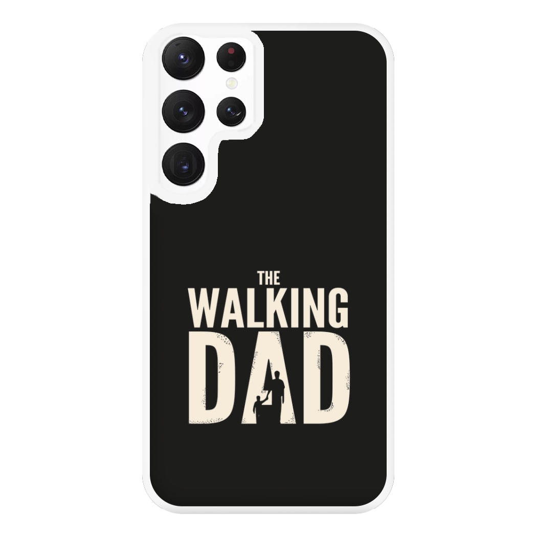 The Walking Dad - Fathers Day Phone Case for Galaxy S22 Ultra