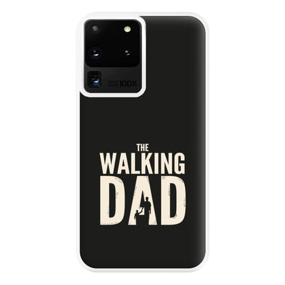 The Walking Dad - Fathers Day Phone Case for Galaxy S20 Ultra