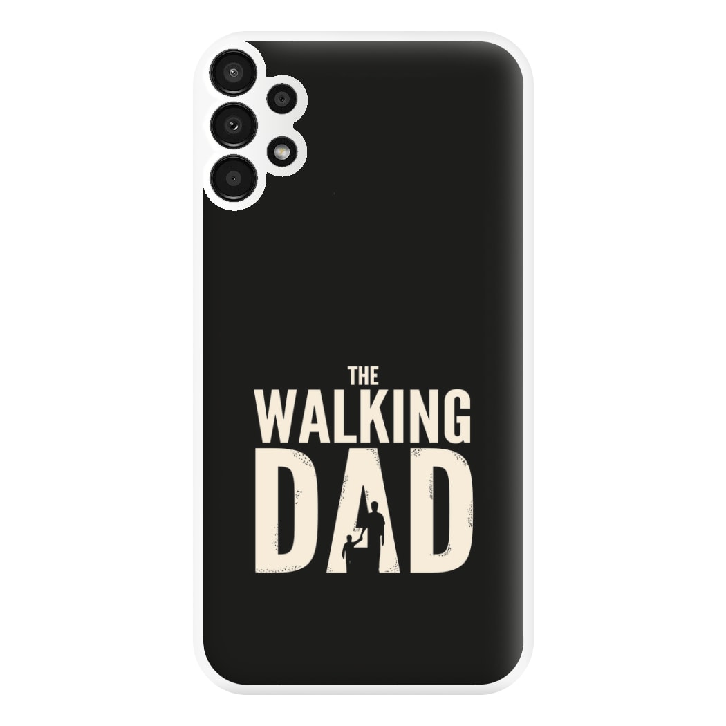 The Walking Dad - Fathers Day Phone Case for Galaxy A13