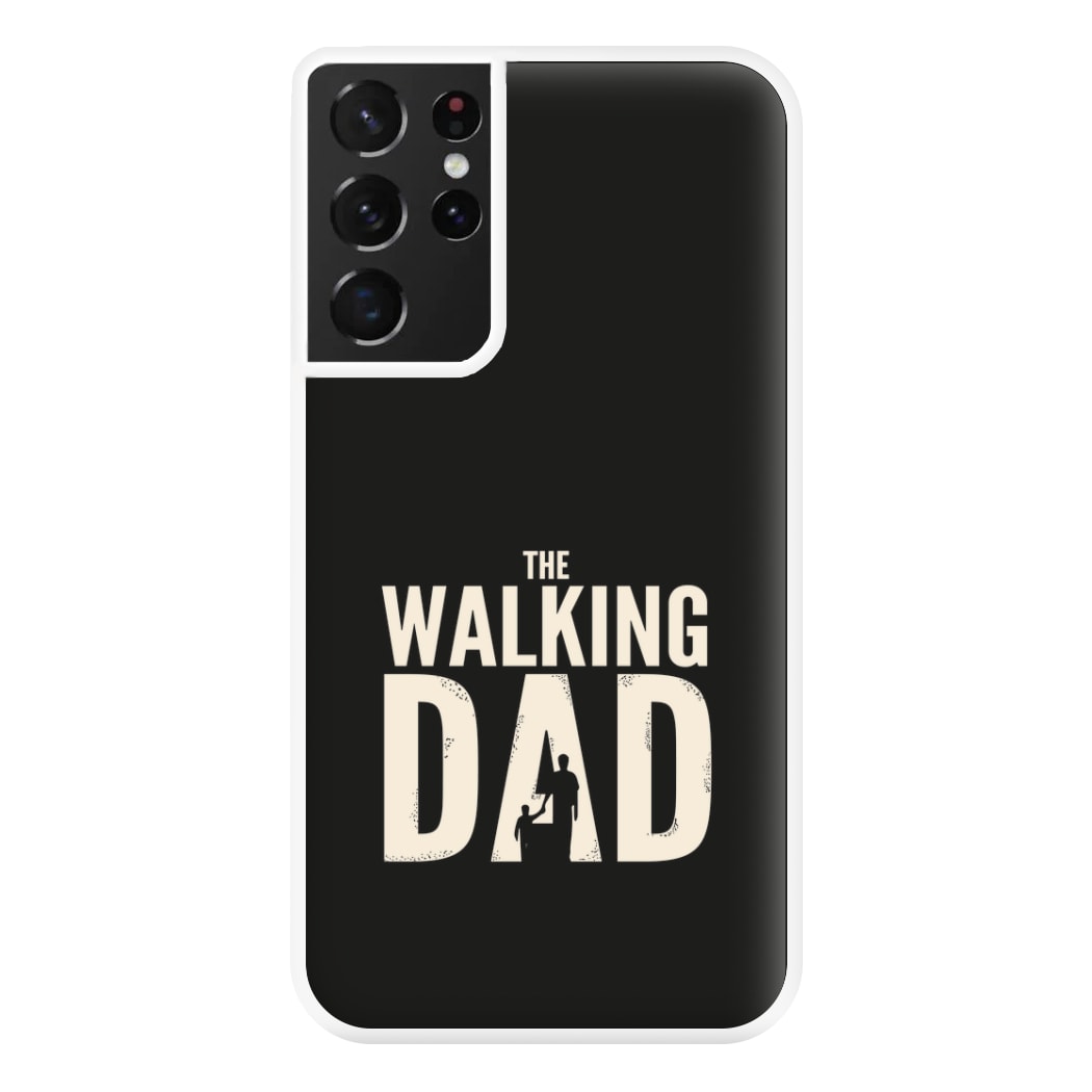 The Walking Dad - Fathers Day Phone Case for Galaxy S21 Ultra