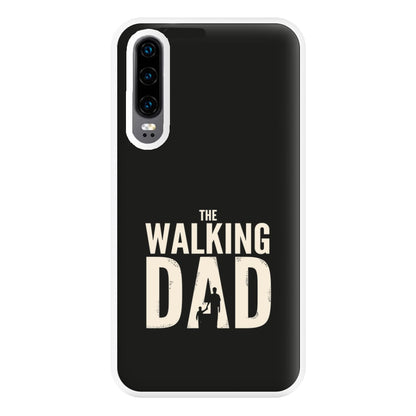 The Walking Dad - Fathers Day Phone Case for Huawei P30