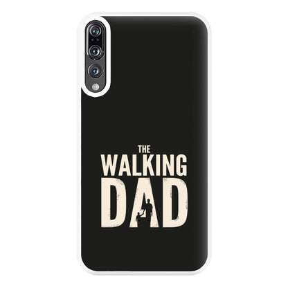 The Walking Dad - Fathers Day Phone Case for Huawei P20 Pro