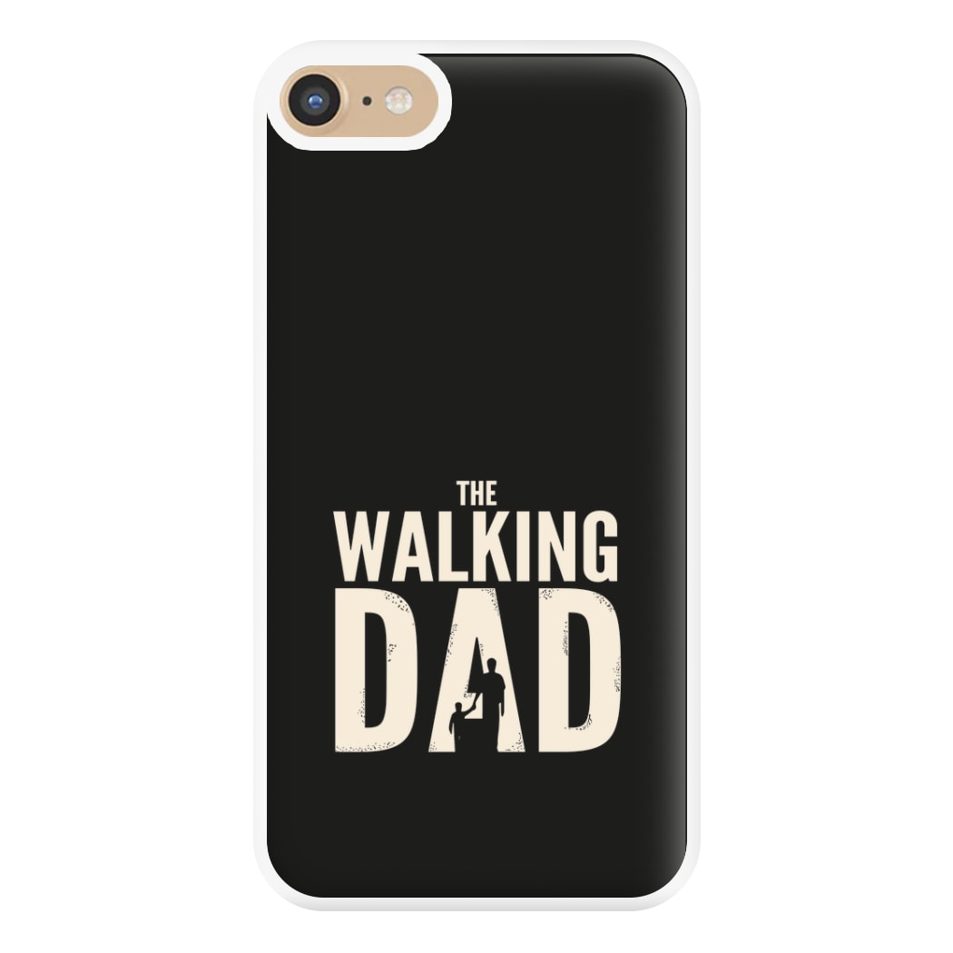 The Walking Dad - Fathers Day Phone Case for iPhone 6 / 7 / 8 / SE