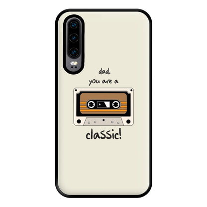 You Are A Classic - Fathers Day Phone Case for Huawei P30