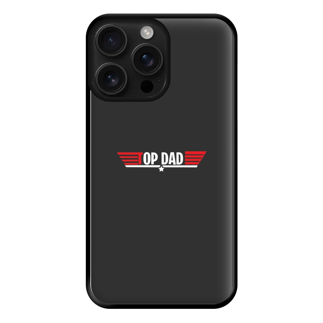 Top Dad- Fathers Day Phone Case for iPhone 16 Pro Max