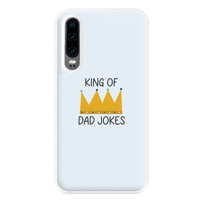 King Of Dad Jokes - Fathers Day Phone Case for Huawei P30