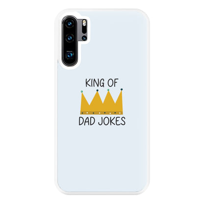 King Of Dad Jokes - Fathers Day Phone Case for Huawei P30 Pro