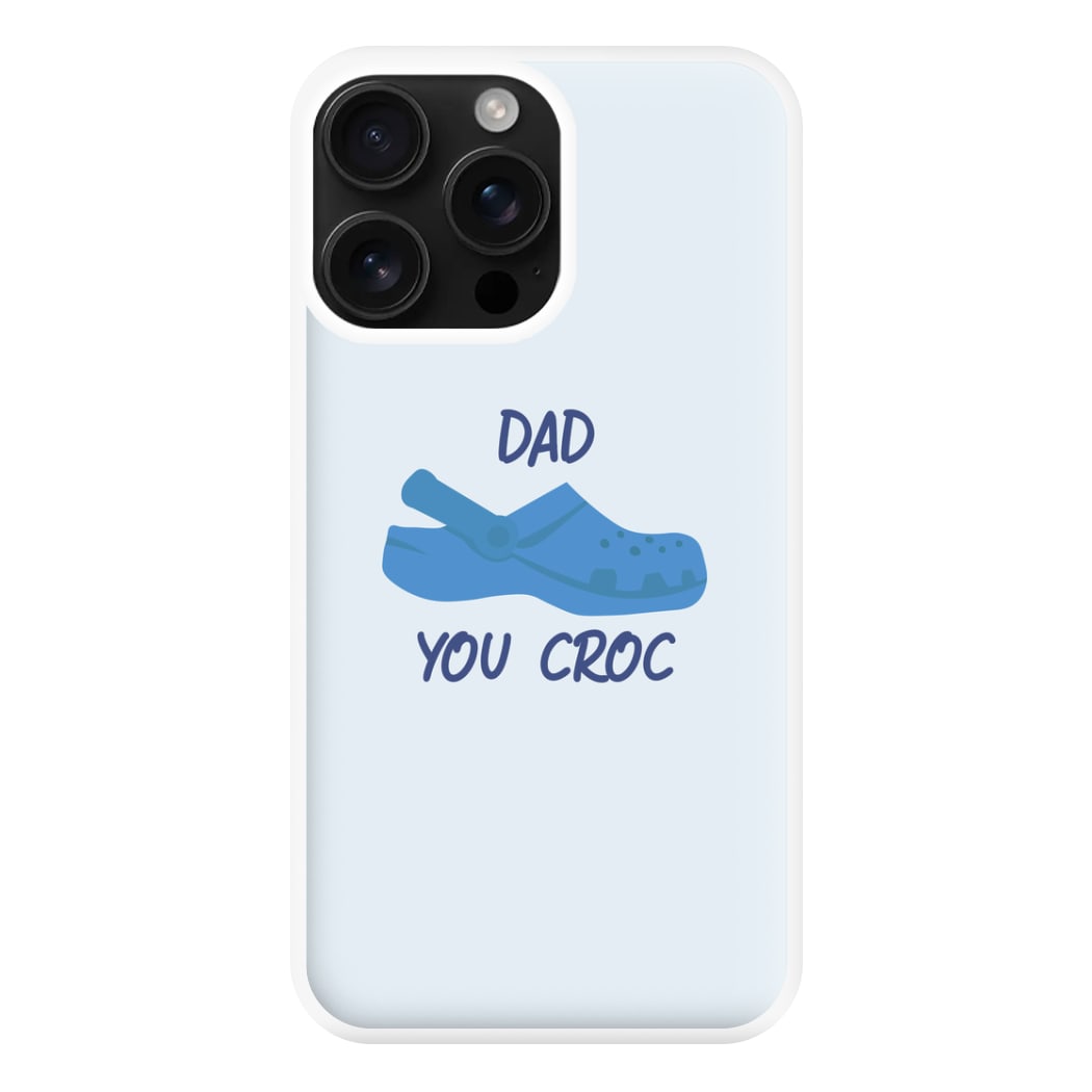 You Croc - Fathers Day Phone Case for iPhone 16 Pro Max