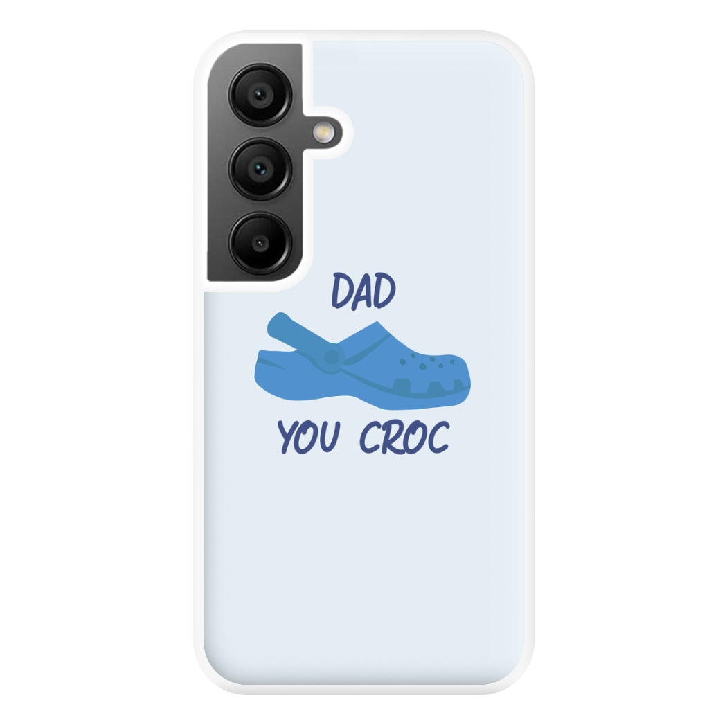 You Croc - Fathers Day Phone Case for Galaxy A55