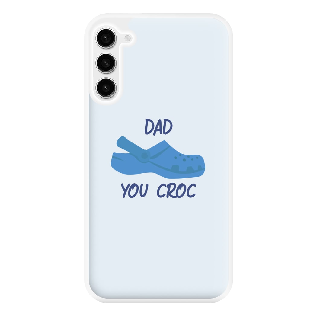 You Croc - Fathers Day Phone Case for Galaxy S23 Plus