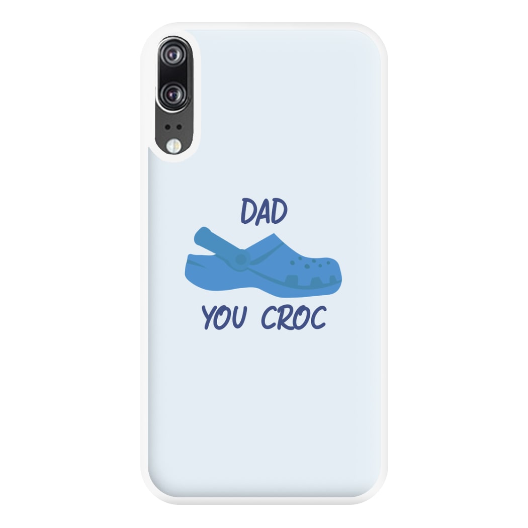 You Croc - Fathers Day Phone Case for Huawei P20