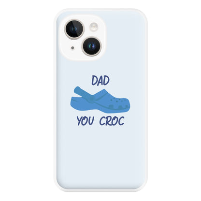 You Croc - Fathers Day Phone Case for iPhone 14 Plus