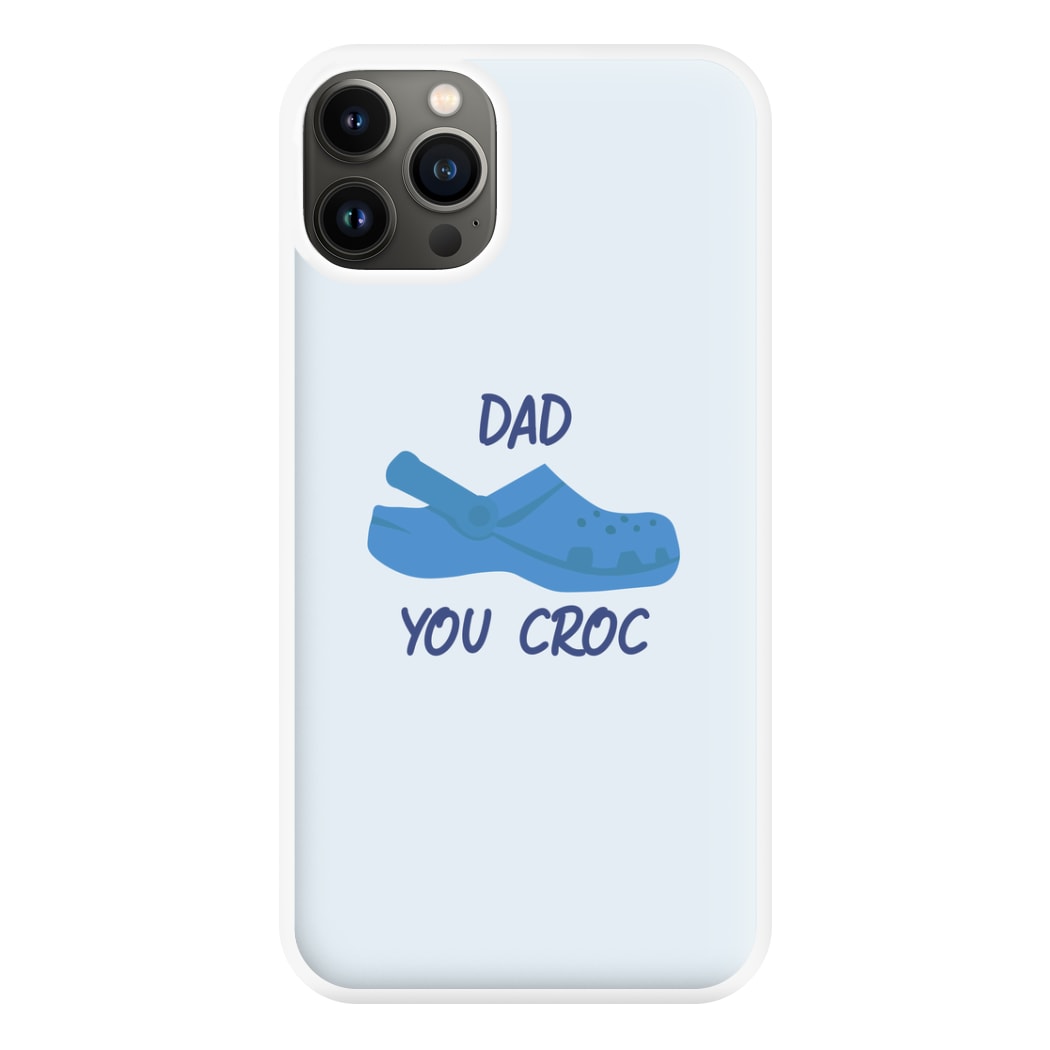 You Croc - Fathers Day Phone Case for iPhone 13